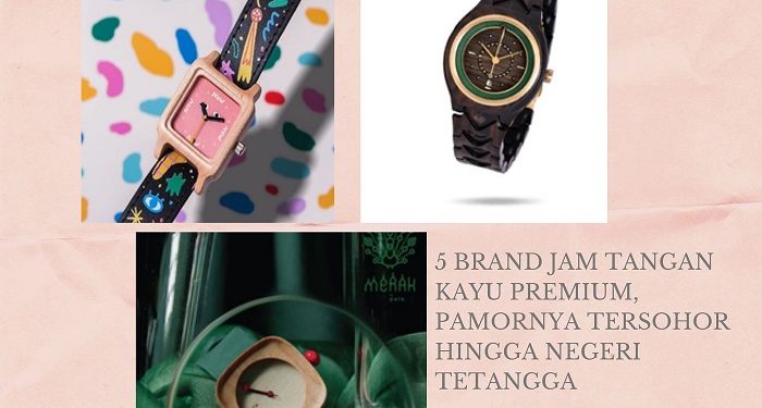 5 Brand Jam Tangan Kayu Premium, Pamornya Tersohor Hingga Negeri Tetangga