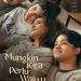 FILM “MUNGKIN KITA PERLU WAKTU” RILIS TRAILER,  REMINDER BUAT AJAK KELUARGAMU NGOBROL!